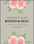 ROOTED & Held A 30-day devotional for moms